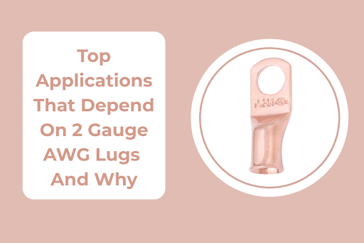Top Applications That Depend On 2 Gauge AWG Lugs And Why